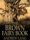The Brown Fairy Book (eBook): Andrew Lang's Fairy Books Series, Book 9